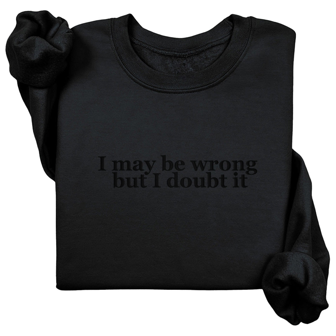 I May Be Wrong Crewneck (Monochrome Text)