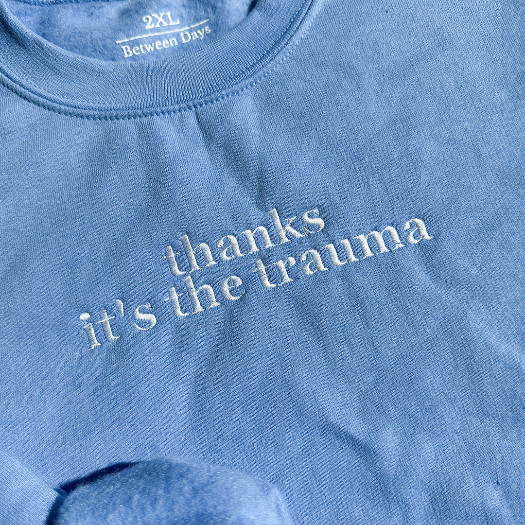Thanks It's The Trauma Crewneck (White Text)