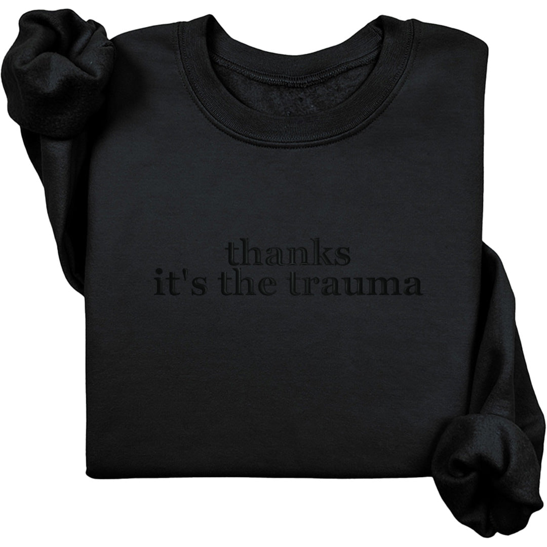 Thanks It's The Trauma Crewneck (Monochrome Text)