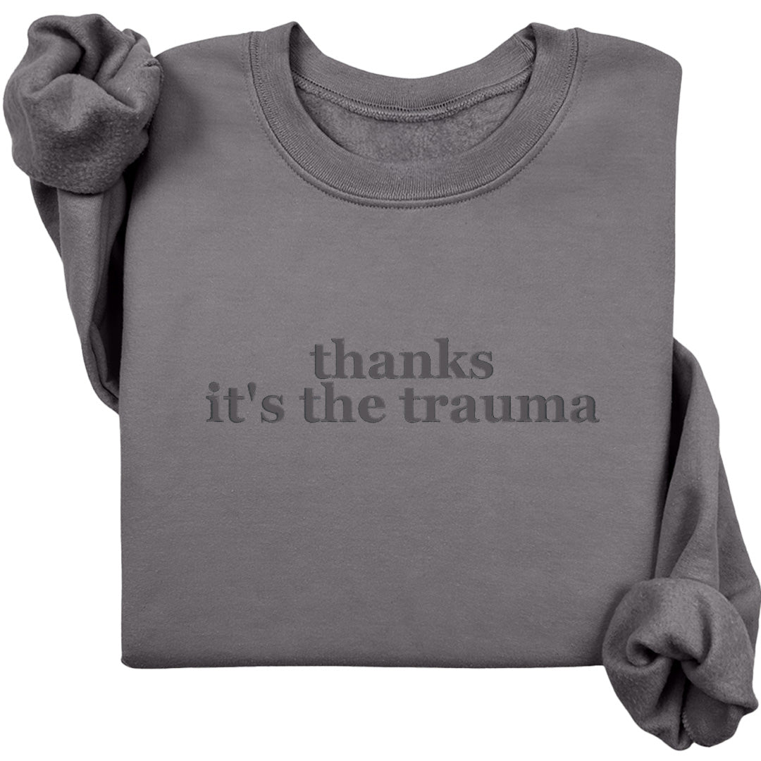 Thanks It's The Trauma Crewneck (Monochrome Text)