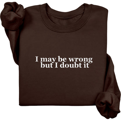 I May Be Wrong Crewneck (White Text)