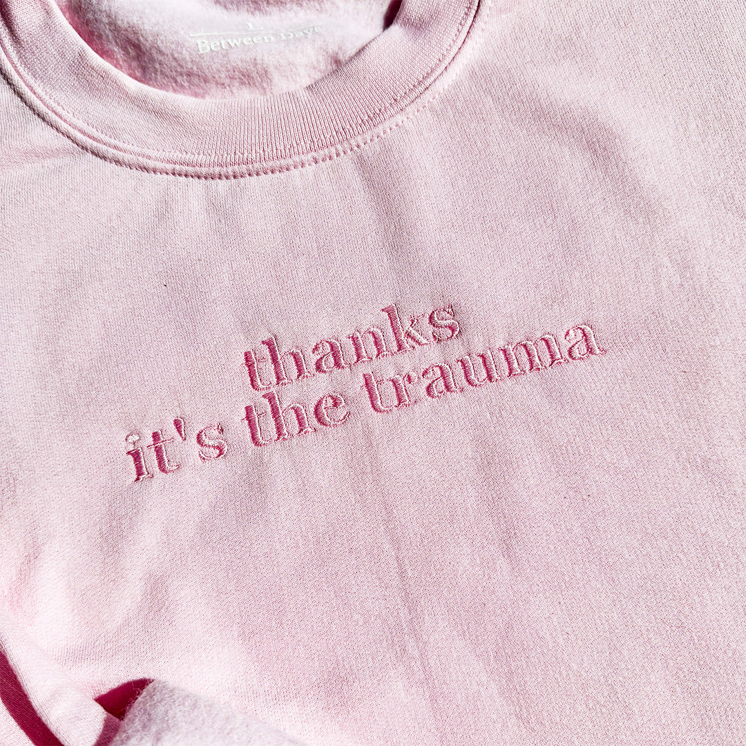Thanks It's The Trauma Crewneck (Monochrome Text)