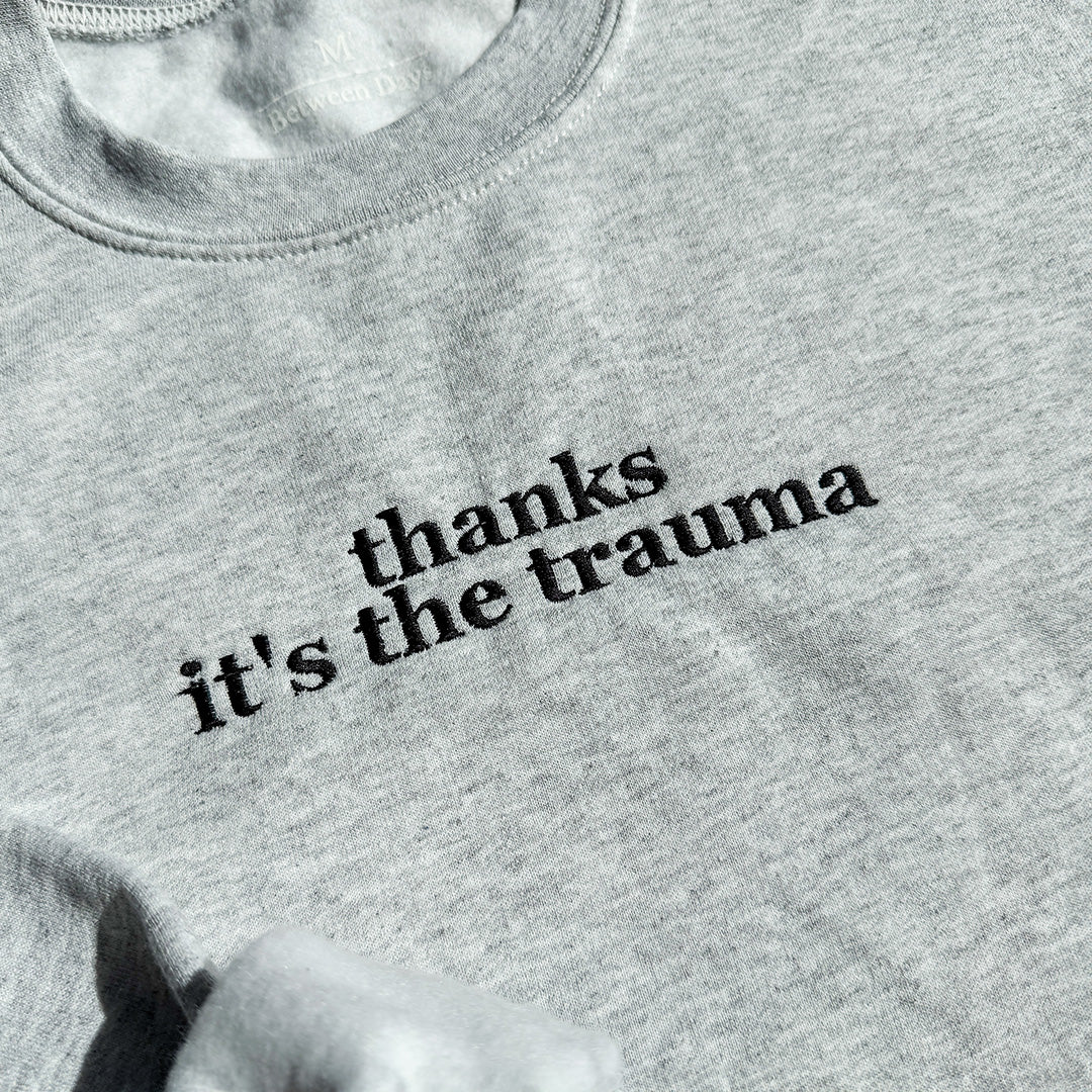 Thanks It's The Trauma Crewneck (Black Text)