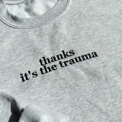 Thanks It's The Trauma Crewneck (Black Text)