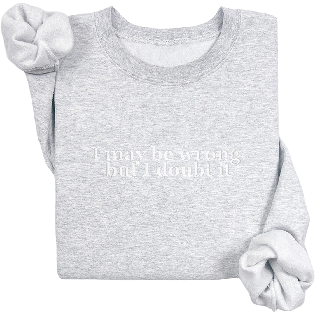 I May Be Wrong Crewneck (White Text)
